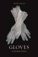 Gloves: An Intimate History 1789144582 Book Cover