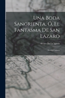 Una Boda Sangrienta, Ó, El Fantasma De San Lázaro: Novela Cubana 1017669570 Book Cover