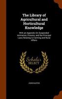 The Library of Agricultural and Horticultural Knowledge: With an Appendix On Suspended Animation, Poisons, and the Principal Laws Relating to Farming and Rural Affairs 1341403378 Book Cover