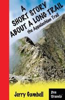 A Short Story about a Long Trail, the Appalachian Trail 0989520900 Book Cover