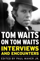 Tom Waits on Tom Waits. Interviews and Encounters 1569763127 Book Cover