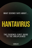 What Science Says About: Hantavirus B0H3T2MGL9 Book Cover