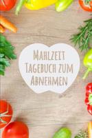 Mahlzeit Tagebuch zum Abnehmen: Lebe dein volles Potenzial aus und hol das Beste aus dir aus - Mahlzeitplaner zur �berwachung, was du isst und schnell abnehmen - 90 Tage Di�t-Mahlzeit-Planer zum Abneh 1074729978 Book Cover