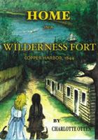 Home in a Wilderness Fort: Copper Harbor, 1844 0976610450 Book Cover