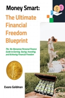 Money Smart: The Ultimate Financial Freedom Blueprint: The No-Nonsense Personal Finance Guide to Earning, Saving, Investing and Achieving Financial Freedom B0F5NPZWQQ Book Cover