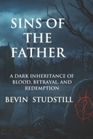 SINS OF THE FATHER: A Dark Inheritance of Blood, Betrayal, and Redemption B0DZY1D1TK Book Cover