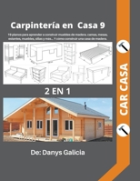 Carpintería en casa 9. 2 libros en 1. 19 planos para aprender a construir muebles de madera. camas, mesas, estantes, muebles, sillas y más... y cómo construir una casa de madera. B0C38FN2T9 Book Cover