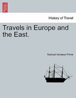 Travels in Europe and the East. Vol. II 1241487847 Book Cover