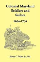 Colonial Maryland Soldiers and Sailors, 1634-1734 1585496499 Book Cover