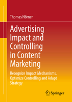 Advertising Impact and Controlling in Content Marketing: Recognize Impact Mechanisms, Optimize Controlling and Adapt Strategy 3658405503 Book Cover