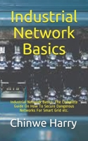 Industrial Network Basics: Industrial Network Basics: The Complete Guide On How To Secure Dangerous Networks For Smart Grid etc. B08GFTLMTL Book Cover
