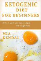Ketogenic diet for beginners: 25 best quick and easy recipes for weight loss. 1540664317 Book Cover