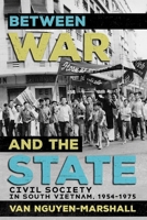 Between War and the State: Civil Society in South Vietnam, 1954–1975 1501770586 Book Cover