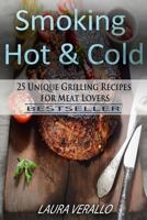 Smoking Hot & Cold: 25 Unique Grilling Recipes for Meat Lovers 1978305230 Book Cover