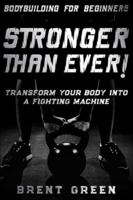 Bodybuilding For Beginners: STRONGER THAN EVER! - Transform Your Body Into A Fighting Machine 9814952133 Book Cover