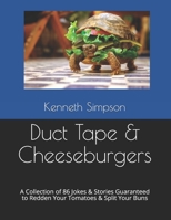 Duct Tape & Cheeseburgers: A Collection of 86 Jokes & Stories Guaranteed to Redden Your Tomatoes & Split Your Buns 1698347545 Book Cover