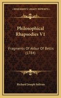 Philosophical Rhapsodies V1: Fragments Of Akbur Of Betlis 116071102X Book Cover