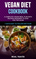 Vegan Diet Cookbook: A Complete Vegan Meal Plan with Recipes Designed to Give You the Glow (7 Days Easy to Follow Diet Plan) 1989787126 Book Cover