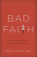 Bad Faith: When Religious Belief Undermines Modern Medicine 0465082963 Book Cover