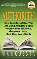 Authority: How Experts Just Like You Are Using Authority Books to Grow Their Influence, Raise Their Fees and Steal Your Clients! 1988179262 Book Cover