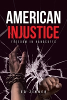 American Injustice: Freedom in Handcuffs B0FYRQG837 Book Cover