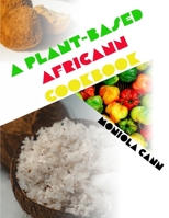 A Plant-Based Africann Cookbook: African inspired plant-based recipes 1699293546 Book Cover