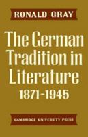 The German Tradition in Literature 1871-1945 0521292786 Book Cover