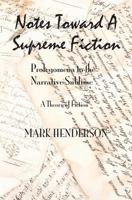 Notes Toward A Supreme Fiction: Prolegomena to the Narrative Sublime 0615996396 Book Cover
