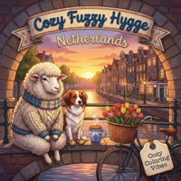 Cozy Fuzzy Hygge Netherlands: Fun Easy Bold Line Design Dutch Coloring Book | Peaceful Village Life, Adorable Animal Travel Scenes | Creative ... Fuzzy Hygge World Travel for Stress Relief) 1965964494 Book Cover