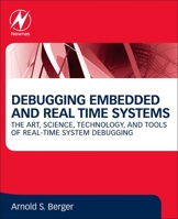 Debugging Embedded and Real-Time Systems: The Art, Science, Technology, and Tools of Real-Time System Debugging 0128178116 Book Cover