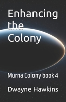 Enhancing the Colony: Murna Colony book 4 B0DR7735CC Book Cover