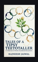 Tales Of A Tipsy Teetotaller: A collection of Twelve Accidental Encounters B0GTPZYQGM Book Cover