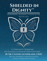Shielded in Dignity - Empowering Seasoned Citizens in the Digital Age: The Shielded Series - Cyber Safety for Every Generation (BlackCrest Cyber Community Resilience Series) B0G31BNS2C Book Cover