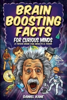 Brain Boosting Facts for Curious Minds, A Trivia Book for Adults & Teens: 1,522 Intriguing, Hilarious, and Amazing Facts About Science, History, Pop Culture & More! 1088158544 Book Cover
