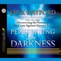 Penetrating the Darkness: Discovering the Power of the Cross Against Unseen Evil 0800794532 Book Cover