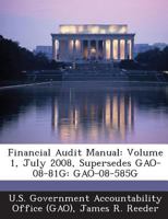 Financial Audit Manual: Volume 1, July 2008, Supersedes GAO-08-81G: GAO-08-585G 1289170525 Book Cover