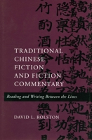 Traditional Chinese Fiction and Fiction Commentary: Reading and Writing Between the Lines 0804727201 Book Cover