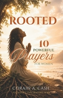 Rooted: 10 Powerful Prayers for Women: Inviting God's Presence Into Your Marriage, Home & Life B0H8BYCJ74 Book Cover
