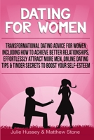 Dating For Women: Transformational Dating Advice For Women Including How To Achieve Better Relationships, Effortlessly Attract More Men, Online Dating Tips & Tinder Secrets To Boost Your Self-Esteem 1081958618 Book Cover