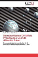 Nanoparticulas de Silicio Preparadas Usando Ablacion Laser 3846563587 Book Cover