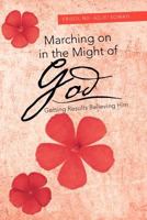 Marching on in the Might of God: Getting Results Believing Him 147712599X Book Cover