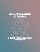 Unlocking Inner Strength: A Guide To Self-Care And Positivity B0FRXC3W7P Book Cover