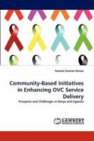 Community-Based Initiatives in Enhancing OVC Service Delivery: Prospects and Challenges in Kenya and Uganda 3844325751 Book Cover