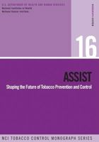 Assist: Shaping the Future of Tobacco Prevention and Control: Nci Tobacco Control Monograph Series No. 16 1499653247 Book Cover