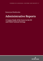 Administrative Reports: A Corpus Study of the Genre in the Eu and Polish National Settings 3631867069 Book Cover