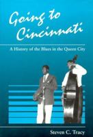 Going to Cincinnati: A History of the Blues in the Queen City 0252019997 Book Cover