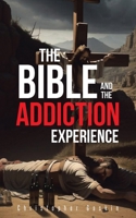 The Bible and the Addiction Experience 1681395762 Book Cover