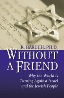 Without A Friend: Why The World is Turning Against Israel and the Jewish People 0741472716 Book Cover