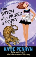 The Witch who Picked a Poppy: Felix and Penzi's Ninth Paranormal Mystery 290155668X Book Cover