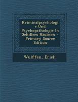 Kriminalpsychologie Und Psychopathologie in Schillers R�ubern (Classic Reprint) 3955070948 Book Cover